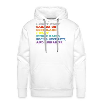 I don't want Canada or Greenland I want public rad - Men's Premium Hoodie - white - Front - Liam (192cm)