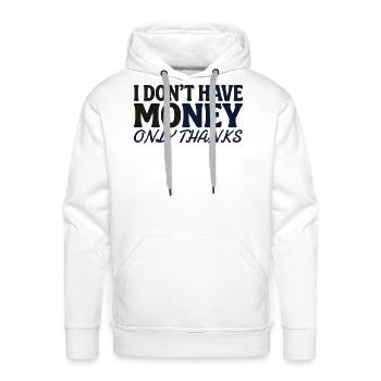 I Don’t Have Money Only Thanks - Men's Premium Hoodie - white - Front - Liam (192cm)