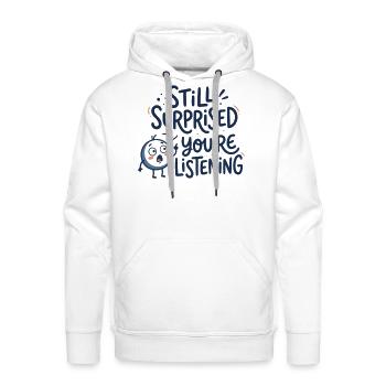 Still Surprised You're Listening - Men's Premium Hoodie - white - Front - Liam (192cm)
