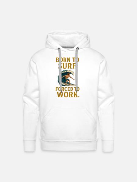 Born to Surf. Forced to Work - Men's Premium Hoodie - white