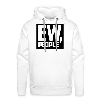 ew people funny quote - Men's Premium Hoodie - white - Front - Liam (192cm)