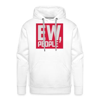 ew people funny quote - Men's Premium Hoodie - white - Front - Liam (192cm)