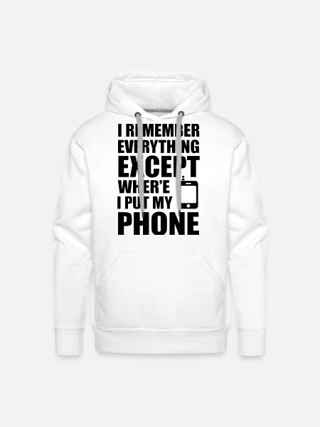 Remember Everything Except My Phone - Men's Premium Hoodie - white