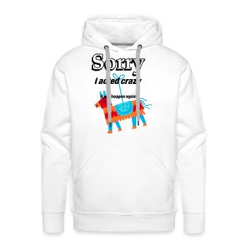 sorry if i acted crazy it will happen again - Men's Premium Hoodie - white - Front - Liam (192cm)