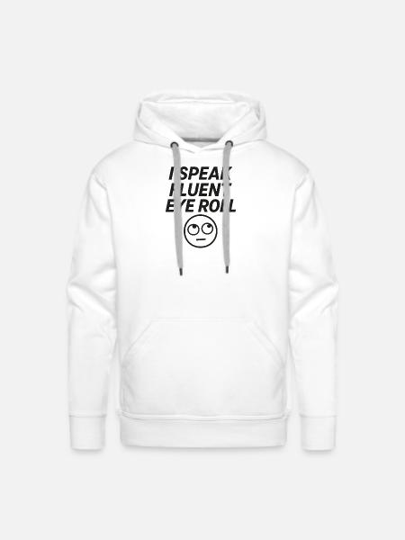 I Speak Fluent Eye Roll - Men's Premium Hoodie - white