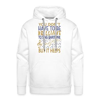 YOU DON T HAVE TO BE BRILLIANT TO SING BARITONE - Men's Premium Hoodie - white - Front - Liam (192cm)