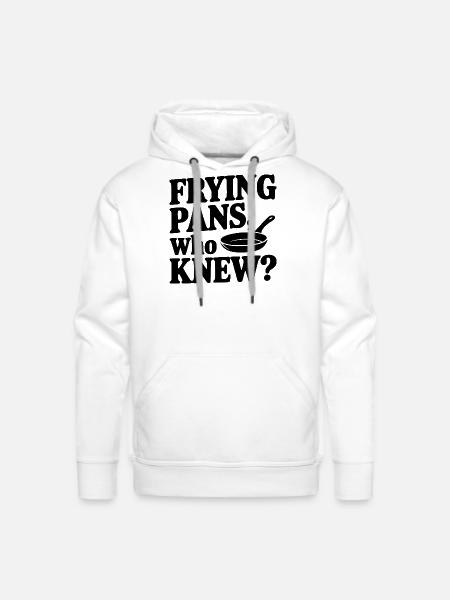 Frying Pans, Who Knew? - Men's Premium Hoodie - white