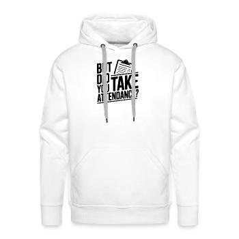 But Did You Take Attendance? - Men's Premium Hoodie - white - Front - Liam (192cm)