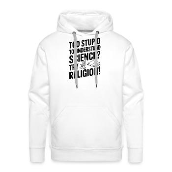 Too Stupid to Understand Science? Try Religion! - Men's Premium Hoodie - white - Front - Liam (192cm)