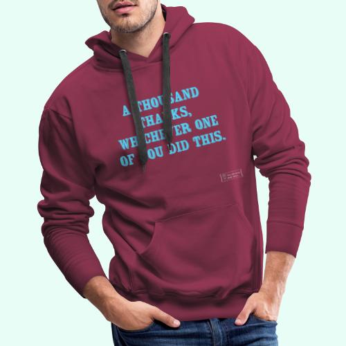 A Thousand Thanks, Whichever One Of You Did This L - Men's Premium Hoodie