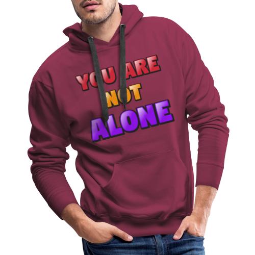 You Are Not Alone – Inspirational Word Art - Men's Premium Hoodie