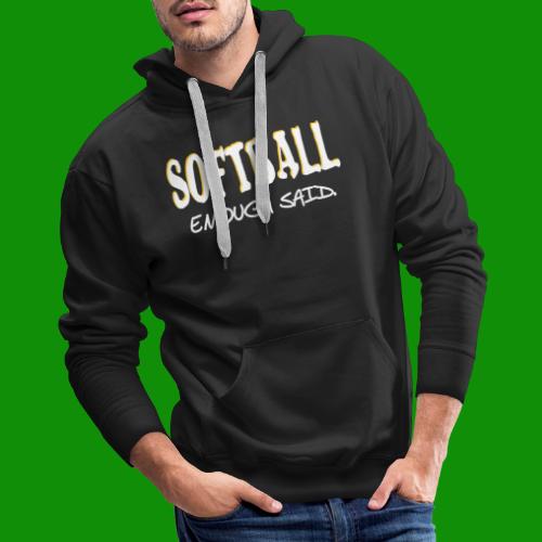 Softball Enough Said - Men's Premium Hoodie