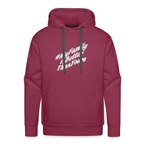 # My Family Is Better Than Yours (White Text) - Men's Premium Hoodie