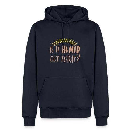 Is It Humid Out Today? - summer sun - Men's Premium Hoodie