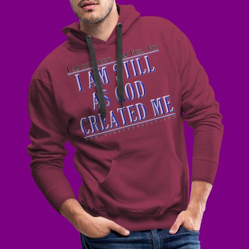 Still as God created me. - A Course in Miracles - Men's Premium Hoodie