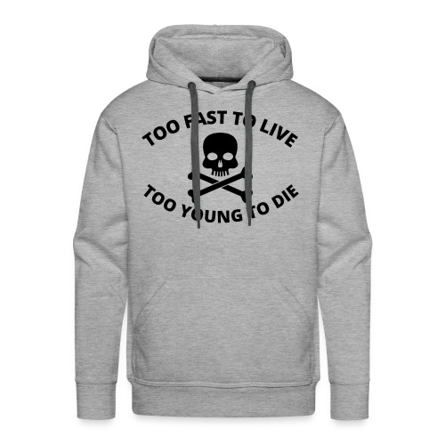 Too Fast To Live Too Young To Die Skull and Bones - Men's Premium Hoodie