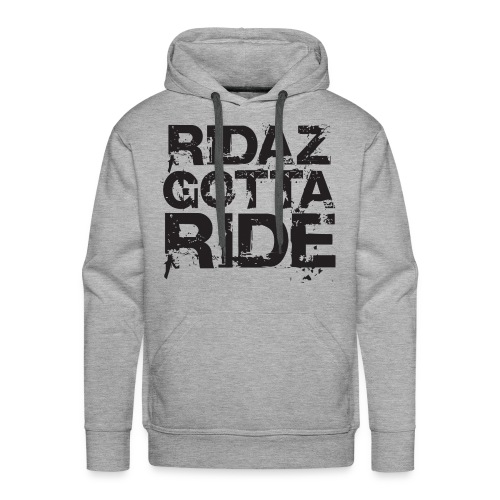 Ridaz Gotta Ride - Men's Premium Hoodie
