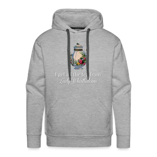 I get all the tea from Lady Whisteldown 1 - Men's Premium Hoodie