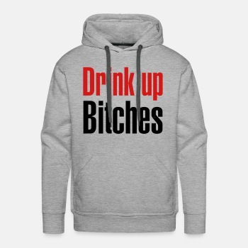 Drink up bitches - Premium hoodie for men