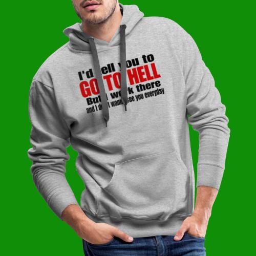 Go To Hell - I Work There - Men's Premium Hoodie