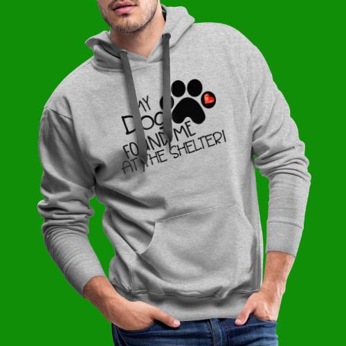 My Dog Found Me at the Shelter - Men's Premium Hoodie