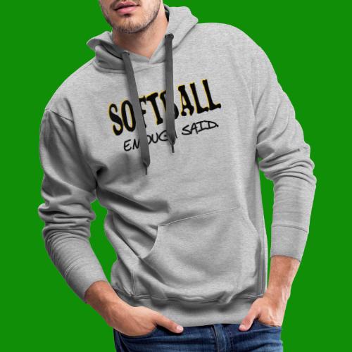 Softball Enough Said - Men's Premium Hoodie