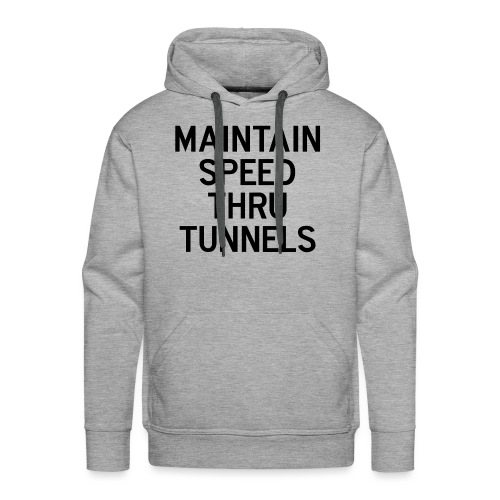 Maintain Speed Thru Tunnels (Black) - Men's Premium Hoodie