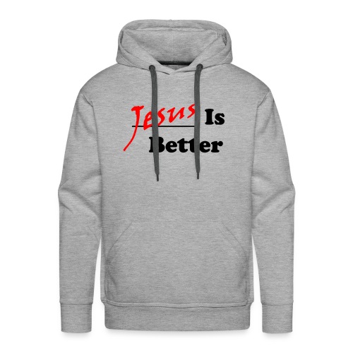 Jesus Is Better (Mens) - Men's Premium Hoodie