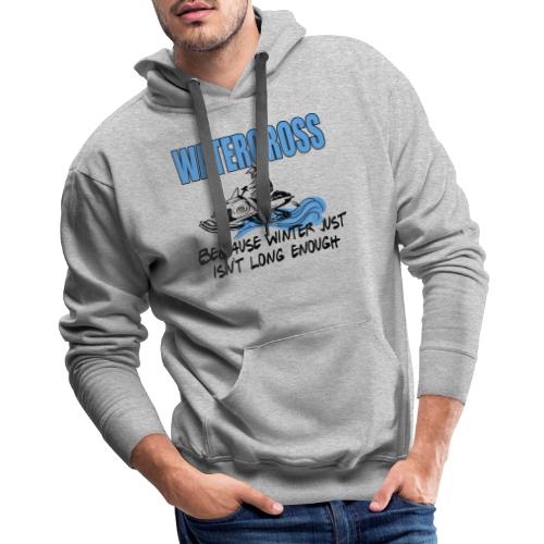Watercross - Because Winter Just Isn't Long Enough - Men's Premium Hoodie
