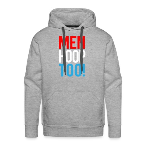 Red, White & Blue ---- Men Hoop Too! - Men's Premium Hoodie