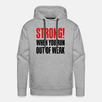 Strong! When you run out of weak - Premium hoodie for men