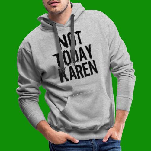 Not Today Karen - Men's Premium Hoodie