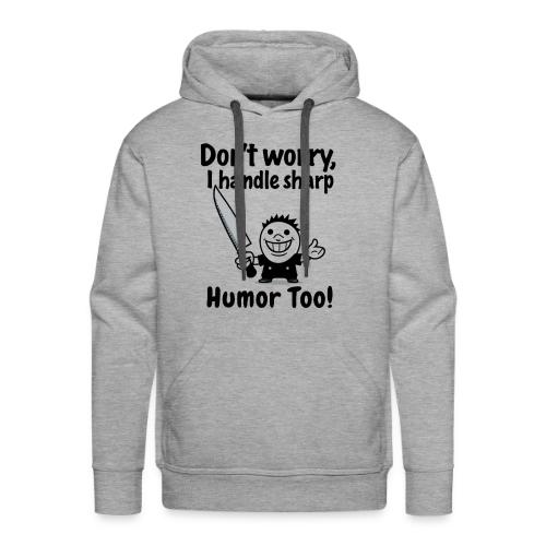 Don t Worry I Handle Sharp Humor Too Funny Knife - Men's Premium Hoodie