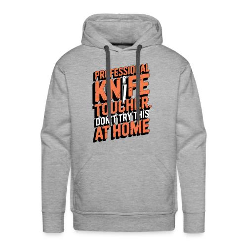 Professional Knife Toucher. Don't Try This at Home - Men's Premium Hoodie