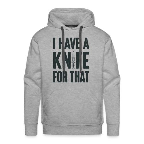 I Have a Knife for That Funny EDC Knife Collector - Men's Premium Hoodie