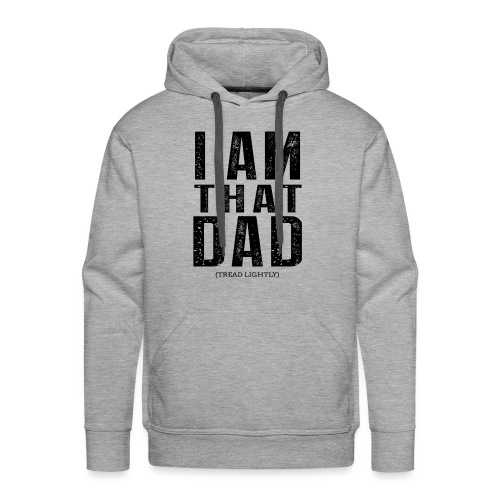 I Am THAT DAD | Black Type - Men's Premium Hoodie