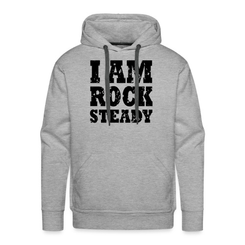 WPC I Am Rock Steady T sh - Men's Premium Hoodie