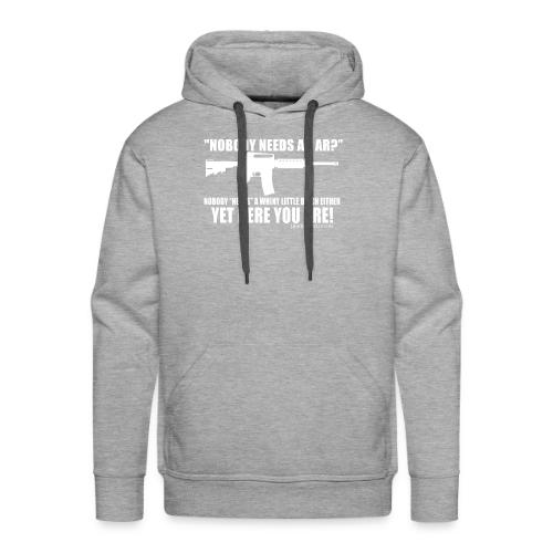 Nobody Needs and AR - Men's Premium Hoodie