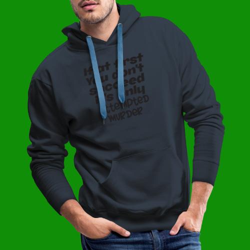 If At First You Don't Succeed - Men's Premium Hoodie