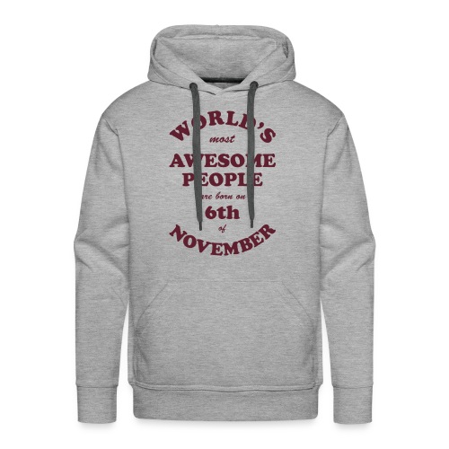 Most Awesome People are born on 6th of November - Men's Premium Hoodie
