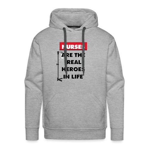 nurses are the real heroes in life - Men's Premium Hoodie