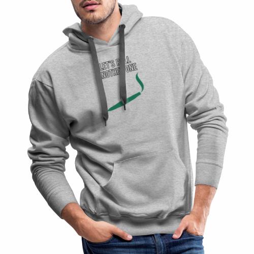Let's Roll Another One - Men's Premium Hoodie