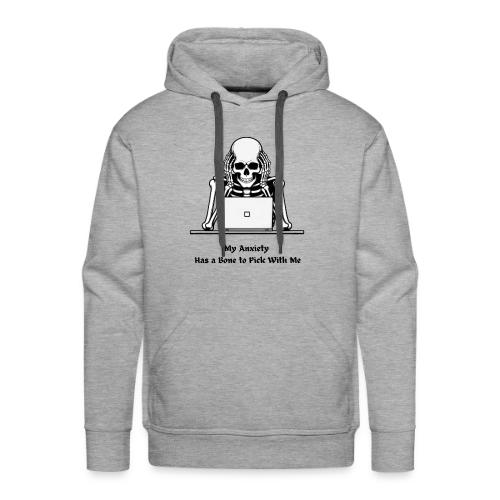 My Anxiety Has a Bone to Pick With Me T-Shirt - Men's Premium Hoodie