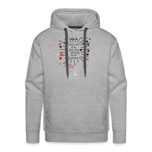Your Love Can Stop The World From Spinning - Men's Premium Hoodie