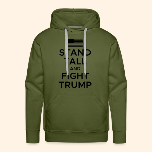 Stand Tall and Fight Trump - Men's Premium Hoodie