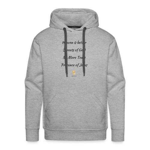 Heaven is better with the presence of Jesus - Men's Premium Hoodie