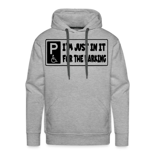 I'm only in a wheelchair for the parking - Men's Premium Hoodie