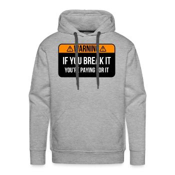 You Break It, you're paying for it funny saying - Men's Premium Hoodie - heather grey - Front - Liam (192cm)