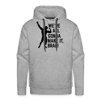 WE'RE ALL GONNA MAKE IT BRAH! - Men's Premium Hoodie - heather grey - Front - Liam (192cm)