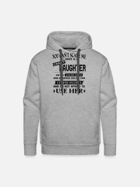 You can't scare me I have a crazy daughter - Men's Premium Hoodie - heather grey